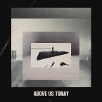 Pochette Above Us Today