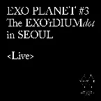 Pochette EXO PLANET #3 -The EXO'rDIUM(dot)- in SEOUL <Live>