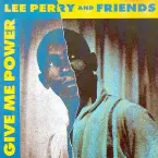 Pochette Give Me Power: Lee Perry and Friends
