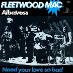 Pochette Albatross / Need Your Love So Bad