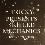 Pochette Tricky Presents Skilled Mechanics: Beijing to Berlin