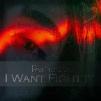 Pochette I Want Fight It