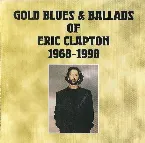 Pochette Gold Blues & Ballads of Eric Clapton 1968–1998