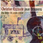 Pochette Christian Escoudé plays Brassens: Au bois de mon cœur