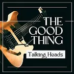 Pochette The Good Thing: Talking Heads