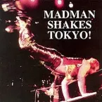 Pochette Madman Shakes Tokyo!