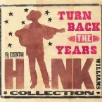 Pochette Turn Back the Years: The Essential Hank Williams Collection