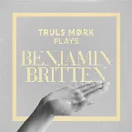 Pochette Truls Mørk Plays Benjamin Britten