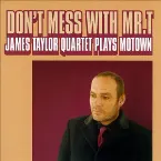 Pochette Don't Mess With Mr. T: James Taylor Quartet Plays Motown