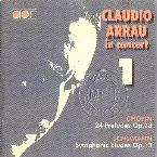 Pochette Claudio Arrau in Concert, Volume 1: Chopin: 24 Preludes, op. 28 / Schumann: Symphonic Etudes, op. 13