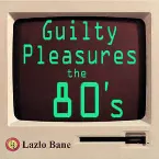 Pochette Guilty Pleasures the 80's, Volume 1