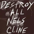 Pochette Destroy All Nels Cline