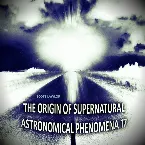 Pochette The Origin of Supernatural Astronomical Phenomena 17