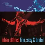 Pochette Lobão elétrico: Lino, sexy & brutal (Ao vivo em São Paulo)