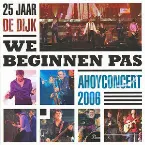 Pochette 25 Jaar De Dijk - We Beginnen Pas - Ahoyconcert 2006