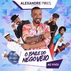 Pochette Alexandre Pires Apresenta: O Baile do Nêgo Véio (Ao Vivo)