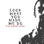 Pochette Look What You Made Me Do (Metal Version)