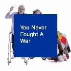 Pochette You Never Fought A War