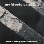 Pochette The Re-Release By My Bloody Valentine