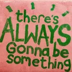 Pochette There's Always Gonna Be Something