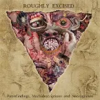 Pochette Roughly Excised - Putrefindings, Morbidescriptions and Necrognoses