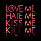 Pochette Love Me Hate Me Kiss Me Kill Me Remixes