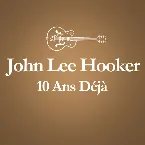 Pochette 2001 – 2011 : 10 ans déjà... (Album anniversaire des 10 ans du décès de John Lee Hooker)