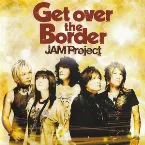 Pochette Get over the Border 〜JAM Project BEST COLLECTION VI〜
