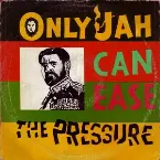 Pochette Only Jah Can Ease the Pressure