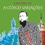 Pochette A História de António Variações: Entre Braga e Nova Iorque...