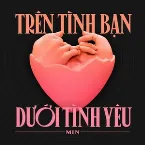 Pochette Trên Tình Bạn Dưới Tình Yêu
