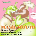 Pochette Mash Mouth: Shrek Jokes Aren’t Funny You Fucking Idiots EP