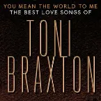 Pochette You Mean the World to Me: The Best Love Songs of Toni Braxton