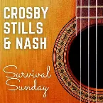 Pochette Crosby, Stills & Nash: Survival Sunday (Live)