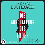 Pochette Die Abschaffung des Todes [Thriller (Gekürzt)]
