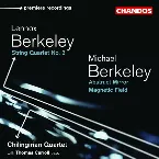 Pochette L. Berkeley: String Quartet no. 2 / M. Berkeley: Abstract Mirror / Magnetic Field