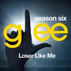 Pochette Glee, Season 6: Loser Like Me