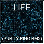 Pochette LIFE (PURITY RING RMX)