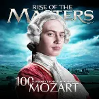 Pochette Rise of the Masters: 100 Supreme Classical Masterpieces: Mozart