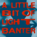 Pochette A Little Bit of Light Banter