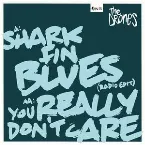 Pochette Shark Fin Blues (radio edit) / You Really Don't Care