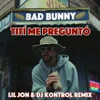 Pochette Tití me preguntó (Lil Jon & Kontrol remix)
