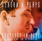 Pochette George Gershwin Plays Rhapsody in Blue - First Recording 1924 from Rare Piano Rolls