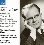 Pochette Orchestral Works 2: Piano Concerto no. 1 "Sur des thèmes lithuaniens" and no. 2 / Symphony no. 3
