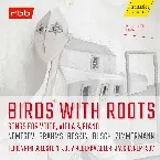Pochette Birds With Roots: Songs for Voice, Viola & Piano