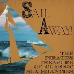 Pochette Sail Away! The Pirate's Treasure of Classic Sea Shanties