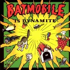 Pochette Batmobile Is Dynamite