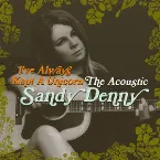 Pochette I’ve Always Kept a Unicorn: The Acoustic Sandy Denny