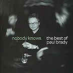 Pochette Nobody Knows: The Best of Paul Brady