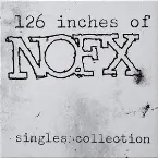 Pochette 126 Inches of NOFX: Singles Collection